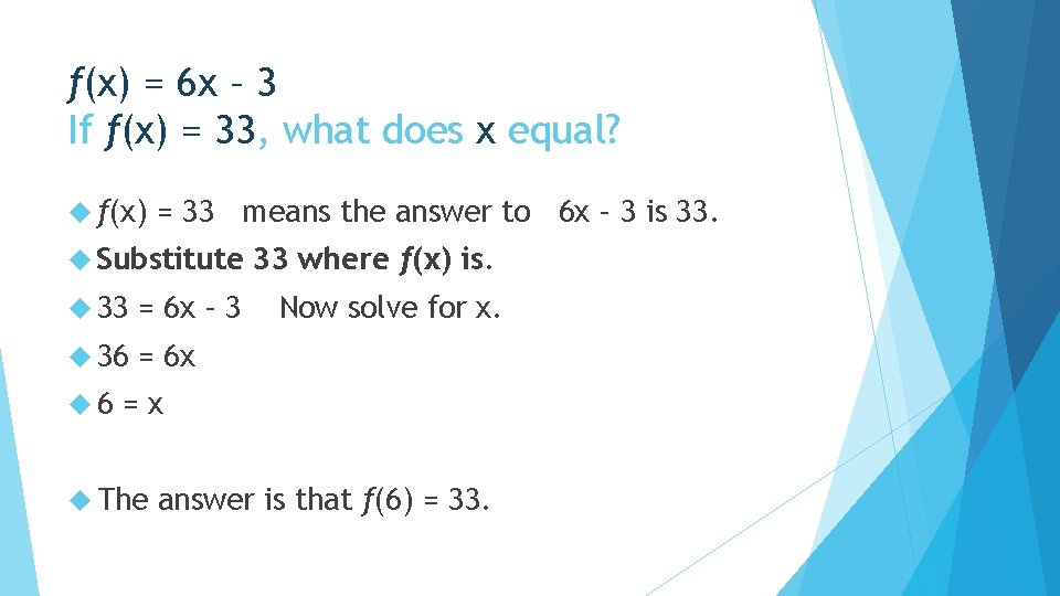 f(x) = 6 x – 3 If f(x) = 33, what does x equal? f(x) = 6 x – 3 If f(x) = 33, what does x equal?