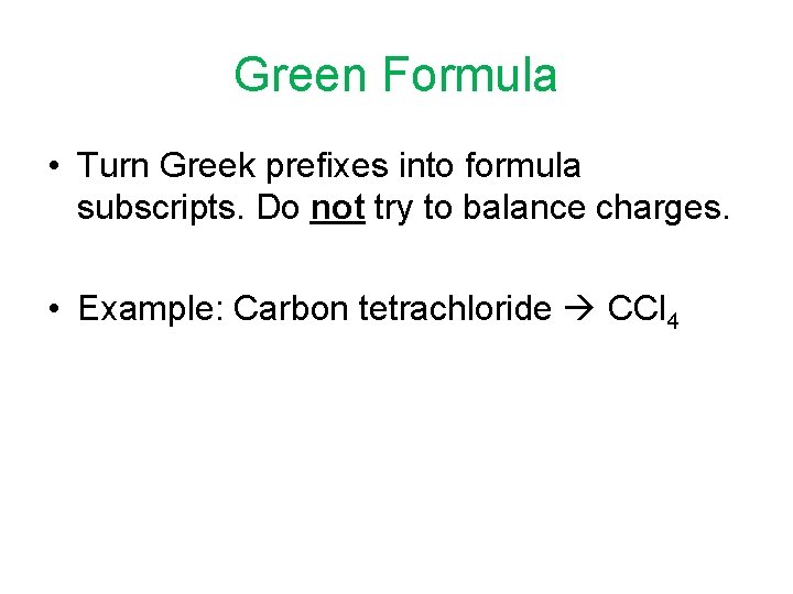 Green Formula • Turn Greek prefixes into formula subscripts. Do not try to balance