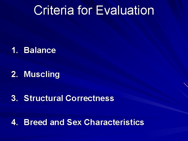 Criteria for Evaluation 1. Balance 2. Muscling 3. Structural Correctness 4. Breed and Sex