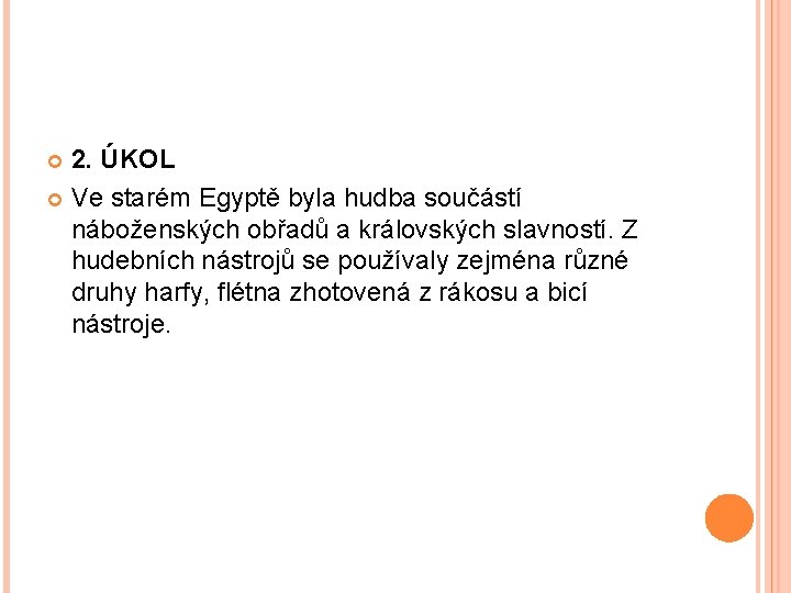 2. ÚKOL Ve starém Egyptě byla hudba součástí náboženských obřadů a královských slavností. Z