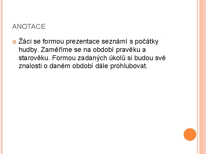 ANOTACE Žáci se formou prezentace seznámí s počátky hudby. Zaměříme se na období pravěku