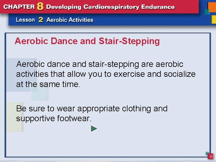 Aerobic Dance and Stair-Stepping Aerobic dance and stair-stepping are aerobic activities that allow you