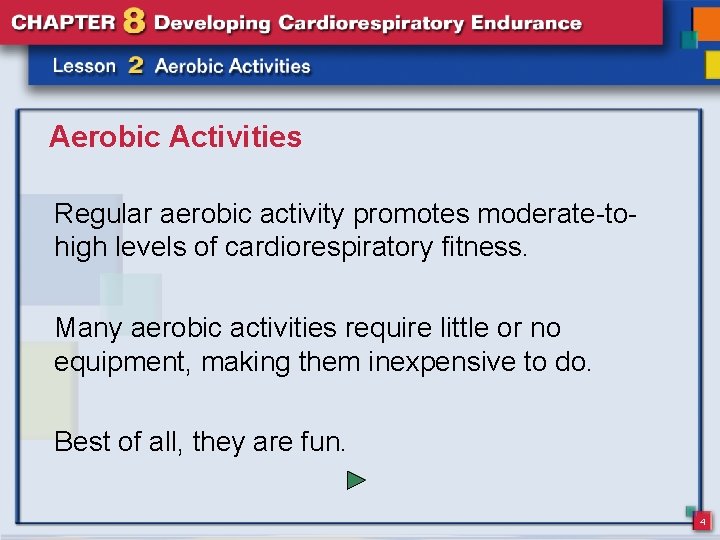 Aerobic Activities Regular aerobic activity promotes moderate-tohigh levels of cardiorespiratory fitness. Many aerobic activities