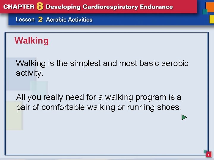 Walking is the simplest and most basic aerobic activity. All you really need for