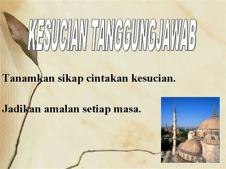 Tanamkan sikap cintakan kesucian. Jadikan amalan setiap masa. 