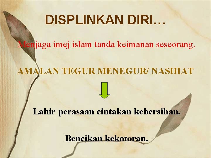 DISPLINKAN DIRI… Menjaga imej islam tanda keimanan seseorang. AMALAN TEGUR MENEGUR/ NASIHAT Lahir perasaan