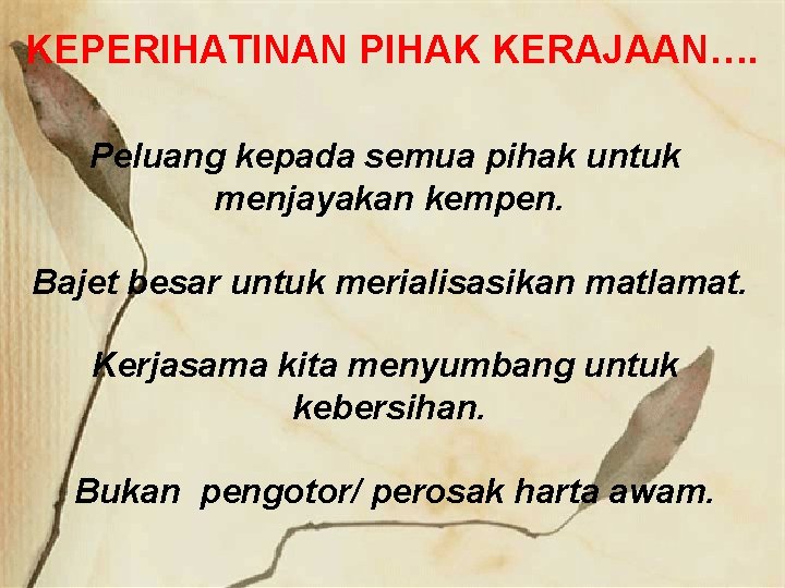 KEPERIHATINAN PIHAK KERAJAAN…. Peluang kepada semua pihak untuk menjayakan kempen. Bajet besar untuk merialisasikan