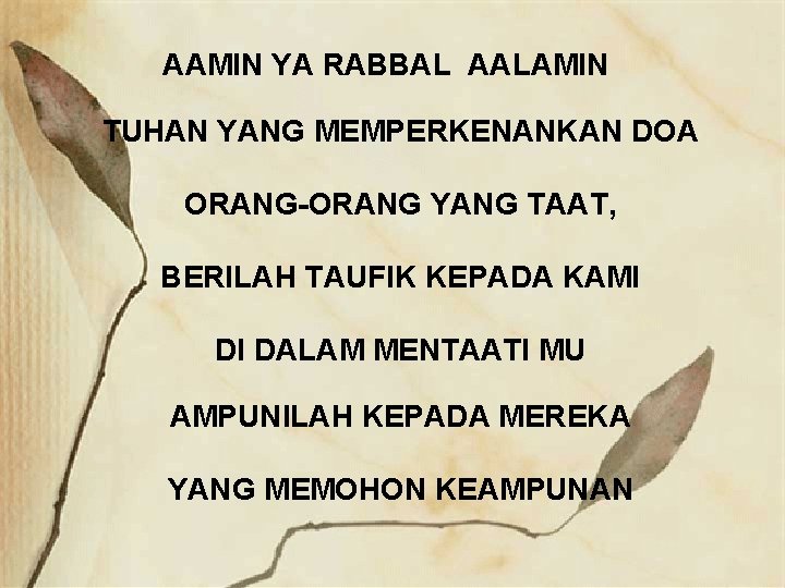 AAMIN YA RABBAL AALAMIN TUHAN YANG MEMPERKENANKAN DOA ORANG-ORANG YANG TAAT, BERILAH TAUFIK KEPADA
