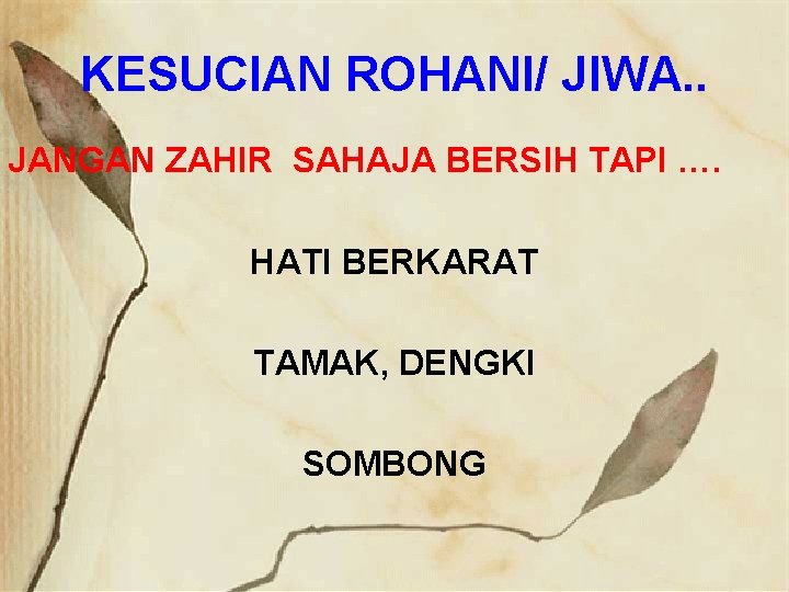 KESUCIAN ROHANI/ JIWA. . JANGAN ZAHIR SAHAJA BERSIH TAPI …. HATI BERKARAT TAMAK, DENGKI