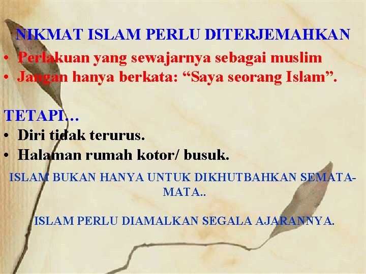 NIKMAT ISLAM PERLU DITERJEMAHKAN • Perlakuan yang sewajarnya sebagai muslim • Jangan hanya berkata: