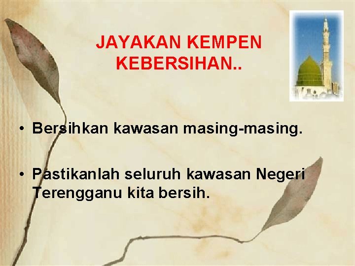 JAYAKAN KEMPEN KEBERSIHAN. . • Bersihkan kawasan masing-masing. • Pastikanlah seluruh kawasan Negeri Terengganu