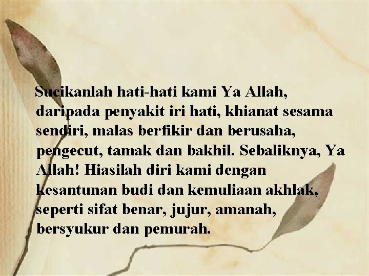 Sucikanlah hati-hati kami Ya Allah, daripada penyakit iri hati, khianat sesama sendiri, malas berfikir