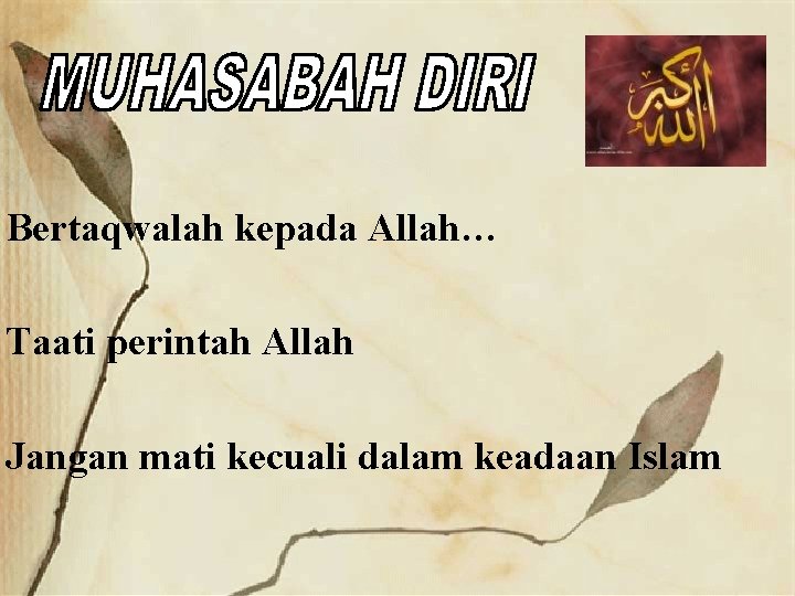 Bertaqwalah kepada Allah… Taati perintah Allah Jangan mati kecuali dalam keadaan Islam 