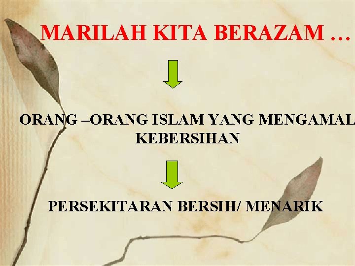 MARILAH KITA BERAZAM … ORANG –ORANG ISLAM YANG MENGAMAL KEBERSIHAN PERSEKITARAN BERSIH/ MENARIK 