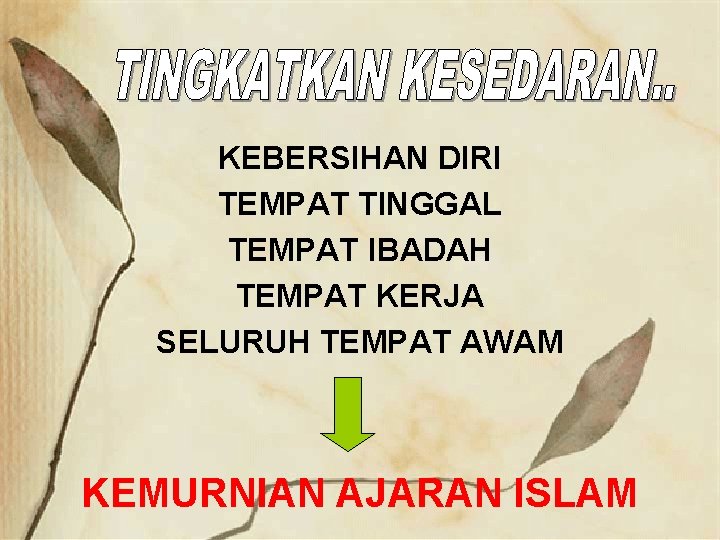 KEBERSIHAN DIRI TEMPAT TINGGAL TEMPAT IBADAH TEMPAT KERJA SELURUH TEMPAT AWAM KEMURNIAN AJARAN ISLAM
