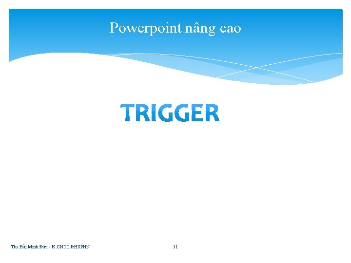 Powerpoint nâng cao Ths Bùi Minh Đức - K. CNTT. ĐHSPHN 11 