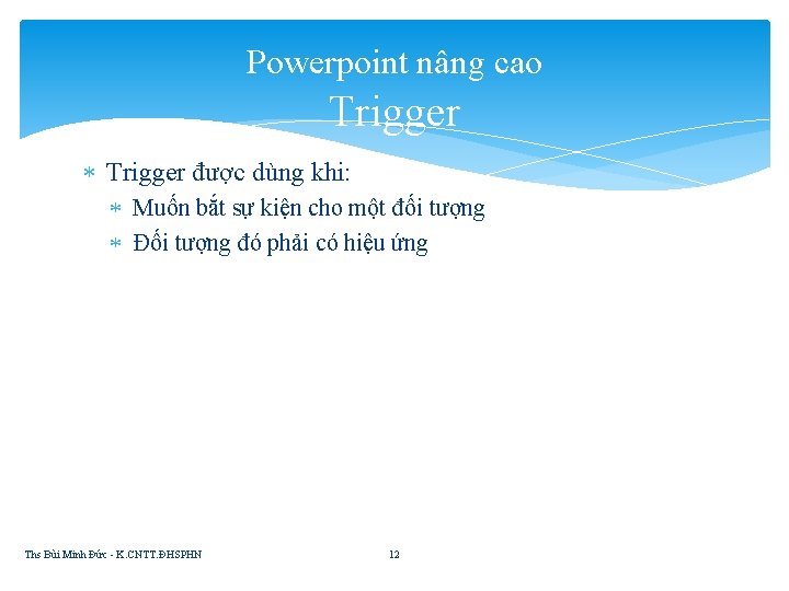 Powerpoint nâng cao Trigger được dùng khi: Muốn bắt sự kiện cho một đối