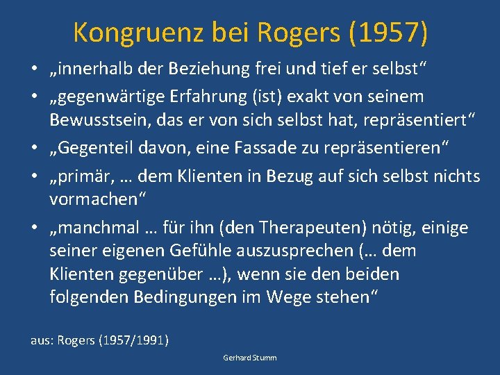 Kongruenz bei Rogers (1957) • „innerhalb der Beziehung frei und tief er selbst“ •