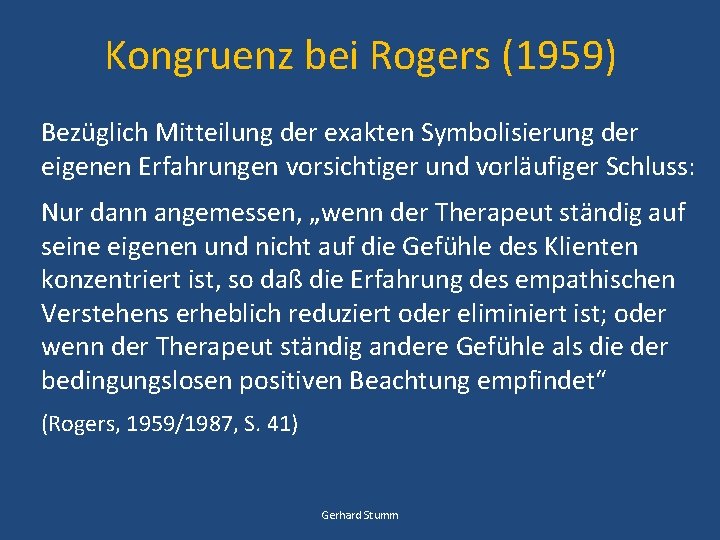 Kongruenz bei Rogers (1959) Bezüglich Mitteilung der exakten Symbolisierung der eigenen Erfahrungen vorsichtiger und