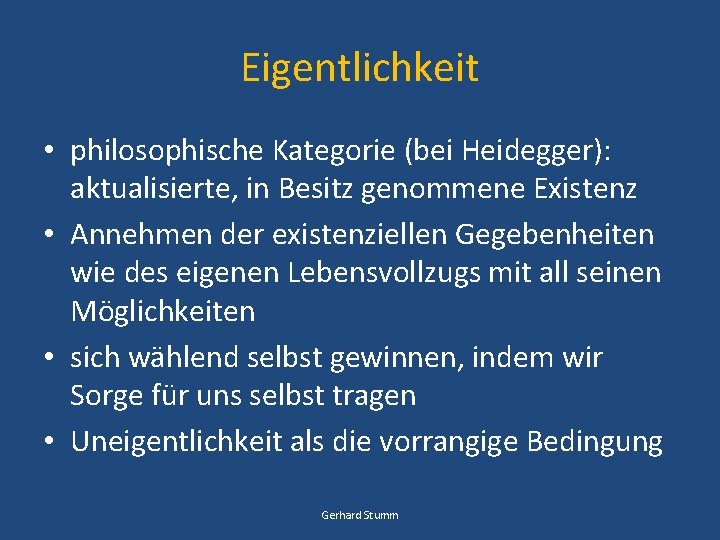 Eigentlichkeit • philosophische Kategorie (bei Heidegger): aktualisierte, in Besitz genommene Existenz • Annehmen der