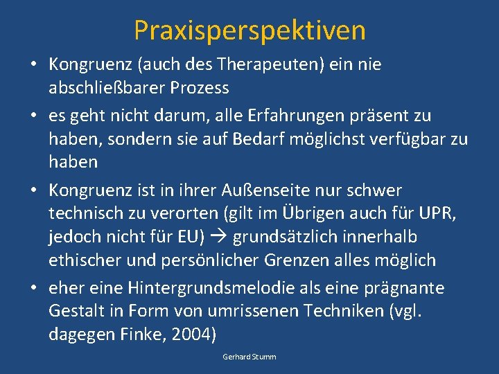 Praxisperspektiven • Kongruenz (auch des Therapeuten) ein nie abschließbarer Prozess • es geht nicht