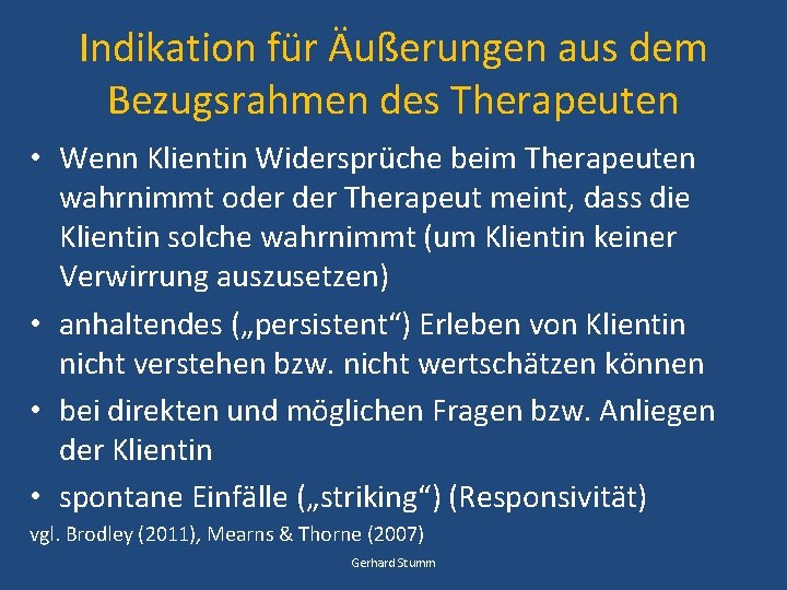 Indikation für Äußerungen aus dem Bezugsrahmen des Therapeuten • Wenn Klientin Widersprüche beim Therapeuten