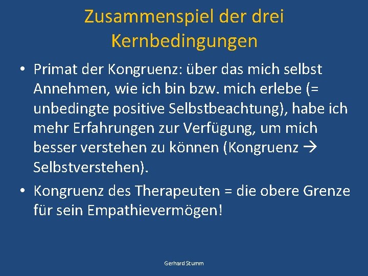 Zusammenspiel der drei Kernbedingungen • Primat der Kongruenz: über das mich selbst Annehmen, wie