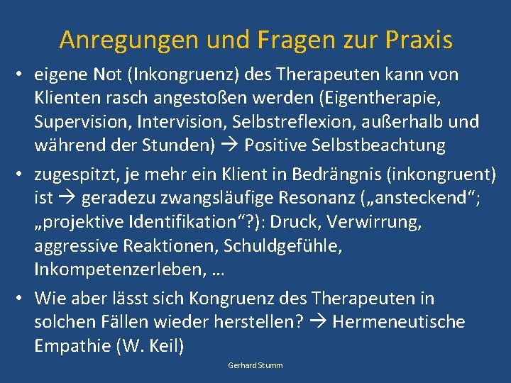 Anregungen und Fragen zur Praxis • eigene Not (Inkongruenz) des Therapeuten kann von Klienten