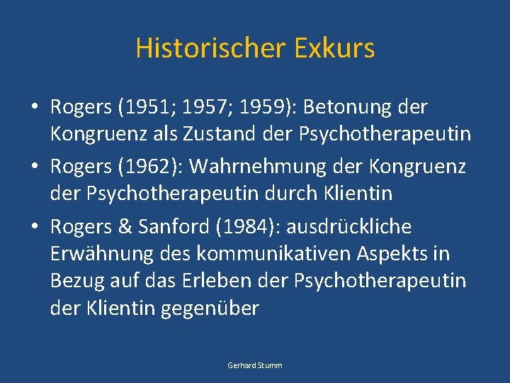 Historischer Exkurs • Rogers (1951; 1957; 1959): Betonung der Kongruenz als Zustand der Psychotherapeutin