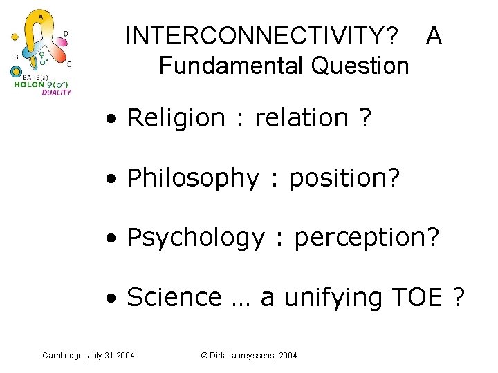 INTERCONNECTIVITY? A Fundamental Question • Religion : relation ? • Philosophy : position? •