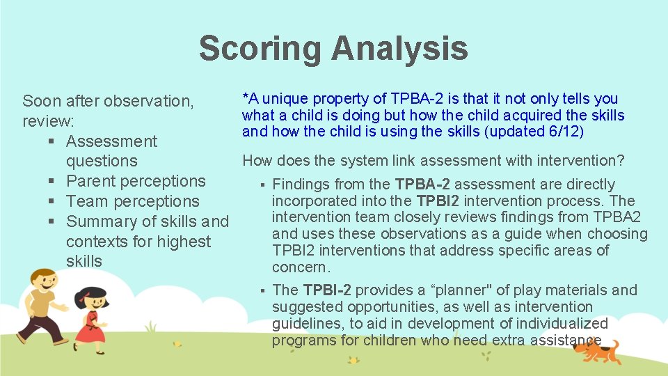 Scoring Analysis Soon after observation, review: § Assessment questions § Parent perceptions § Team