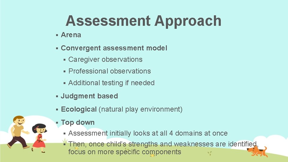 Assessment Approach § Arena § Convergent assessment model § Caregiver observations § Professional observations