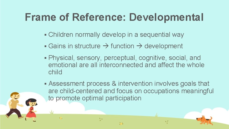 Frame of Reference: Developmental § Children normally develop in a sequential way § Gains