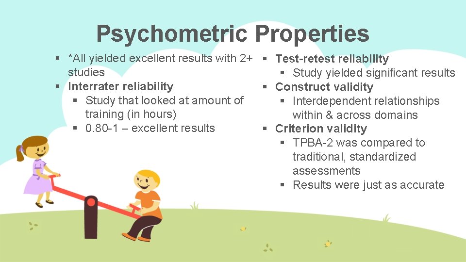 Psychometric Properties § *All yielded excellent results with 2+ § Test-retest reliability studies §
