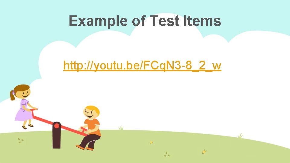 Example of Test Items http: //youtu. be/FCq. N 3 -8_2_w 