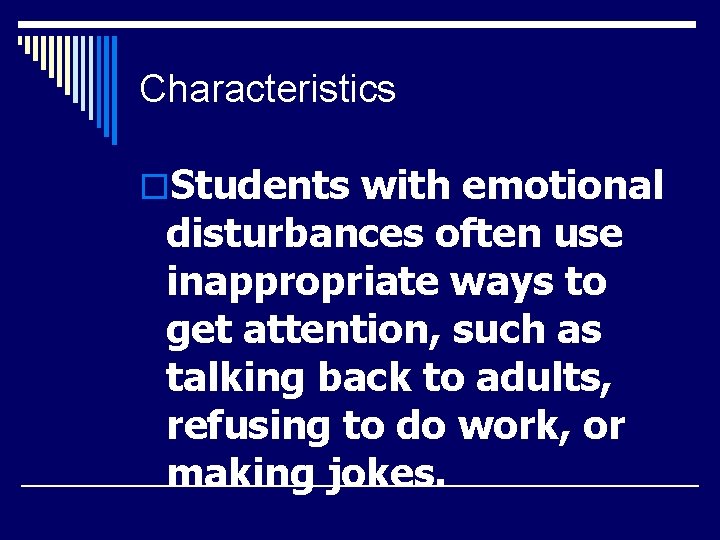 Characteristics o. Students with emotional disturbances often use inappropriate ways to get attention, such