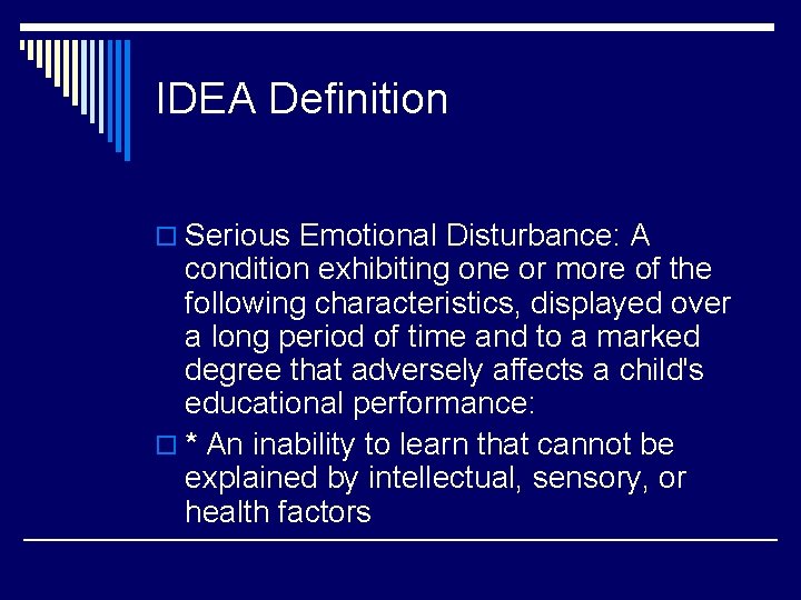 IDEA Definition o Serious Emotional Disturbance: A condition exhibiting one or more of the