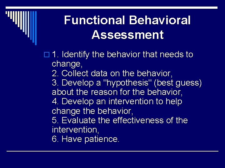 Functional Behavioral Assessment o 1. Identify the behavior that needs to change, 2. Collect