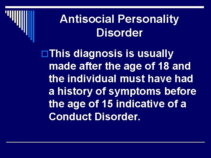 Antisocial Personality Disorder o. This diagnosis is usually made after the age of 18