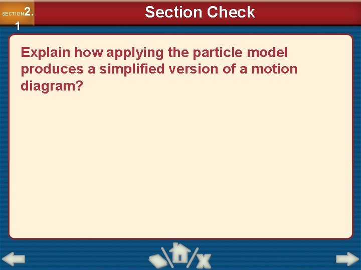 2. SECTION 1 Section Check Explain how applying the particle model produces a simplified