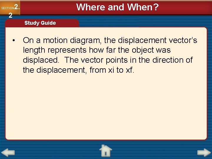 Where and When? 2. SECTION 2 Study Guide • On a motion diagram, the