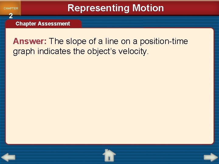 CHAPTER 2 Representing Motion Chapter Assessment Answer: The slope of a line on a