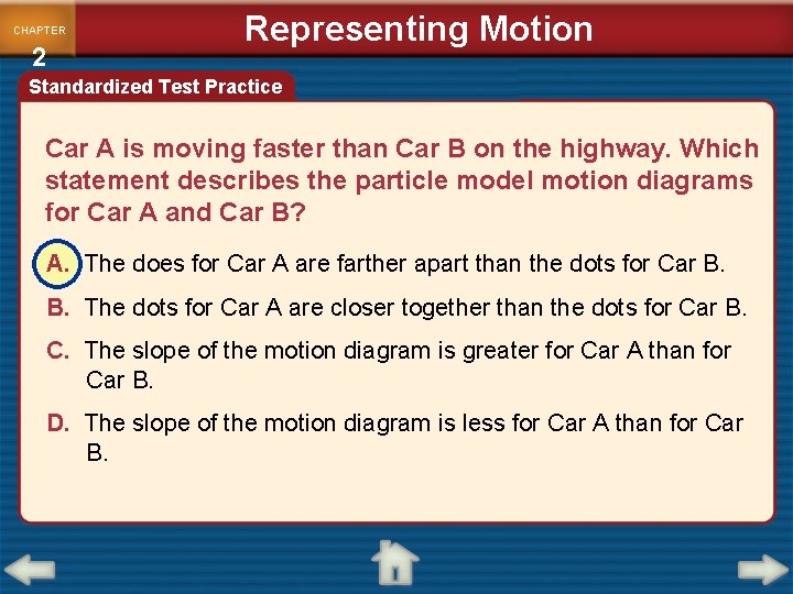 CHAPTER 2 Representing Motion Standardized Test Practice Car A is moving faster than Car CHAPTER 2 Representing Motion Standardized Test Practice Car A is moving faster than Car