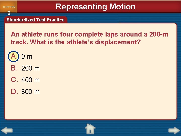 CHAPTER 2 Representing Motion Standardized Test Practice An athlete runs four complete laps around