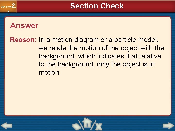 2. SECTION 1 Section Check Answer Reason: In a motion diagram or a particle