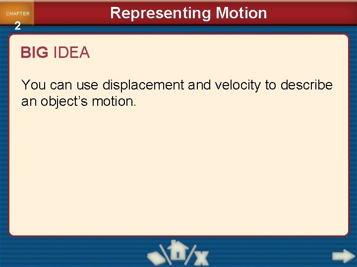 CHAPTER 2 Representing Motion BIG IDEA You can use displacement and velocity to describe CHAPTER 2 Representing Motion BIG IDEA You can use displacement and velocity to describe