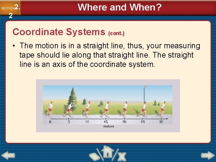 2. SECTION 2 Where and When? Coordinate Systems (cont. ) • The motion is