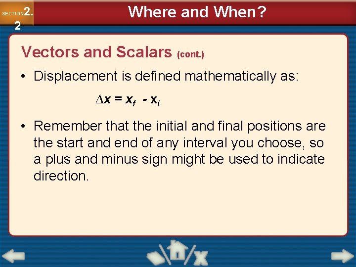 2. SECTION 2 Where and When? Vectors and Scalars (cont. ) • Displacement is