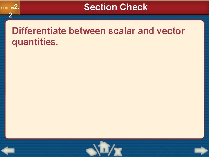 2. SECTION 2 Section Check Differentiate between scalar and vector quantities. 2. SECTION 2 Section Check Differentiate between scalar and vector quantities.