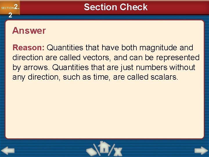 2. SECTION 2 Section Check Answer Reason: Quantities that have both magnitude and direction